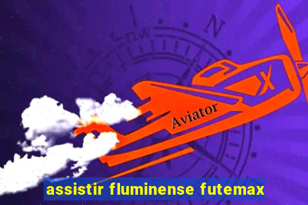 assistir fluminense futemax